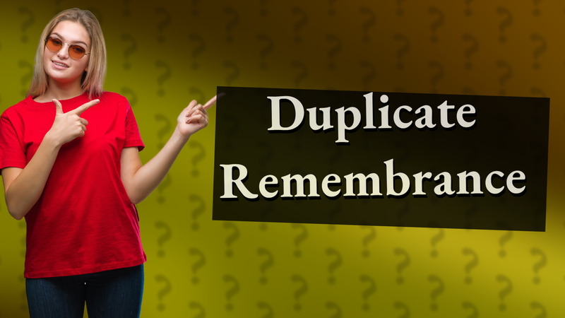Duplicate Remembrance