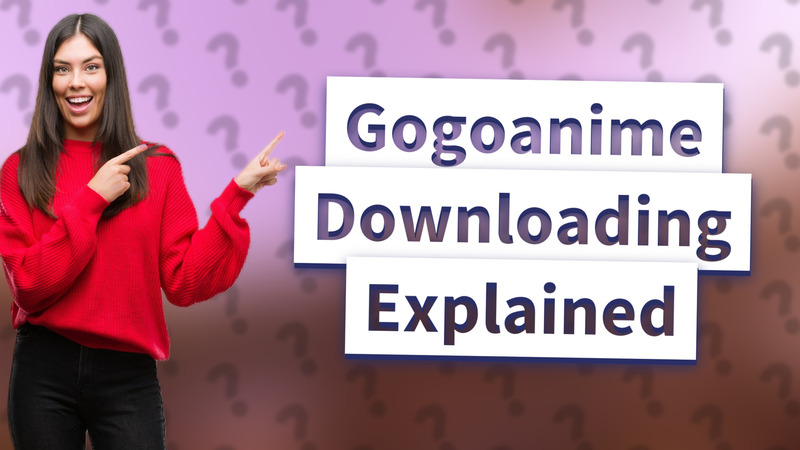 Gogoanime Downloading Explained