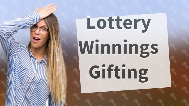 Lottery Winnings Gifting