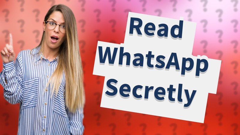 Read WhatsApp Secretly