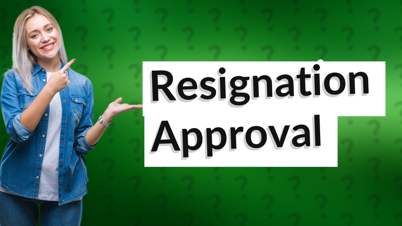 Resignation Approval