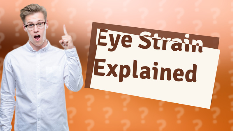 Eye Strain Explained