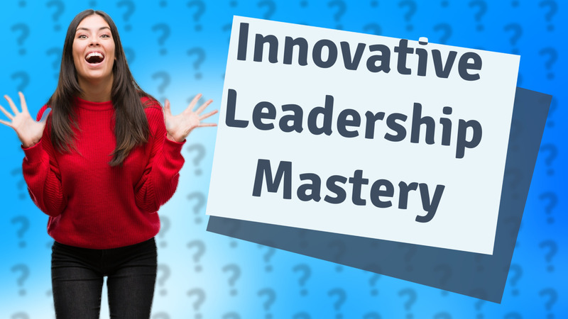 Innovative Leadership Mastery