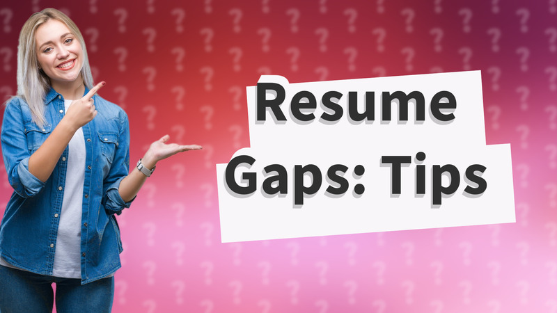 Resume Gaps: Tips