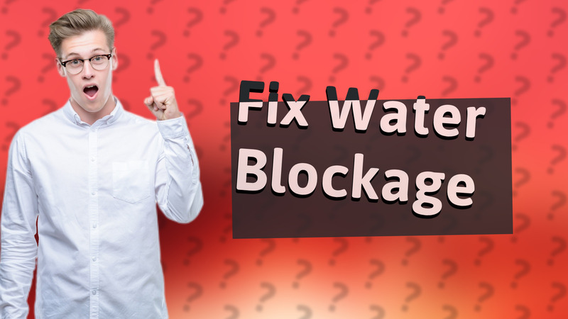 Fix Water Blockage