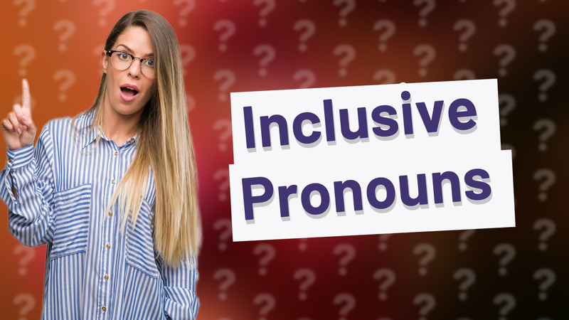 Inclusive Pronouns