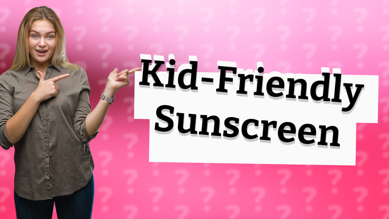 Kid-Friendly Sunscreen