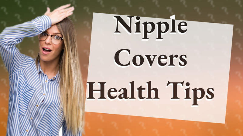 Nipple Covers Health Tips