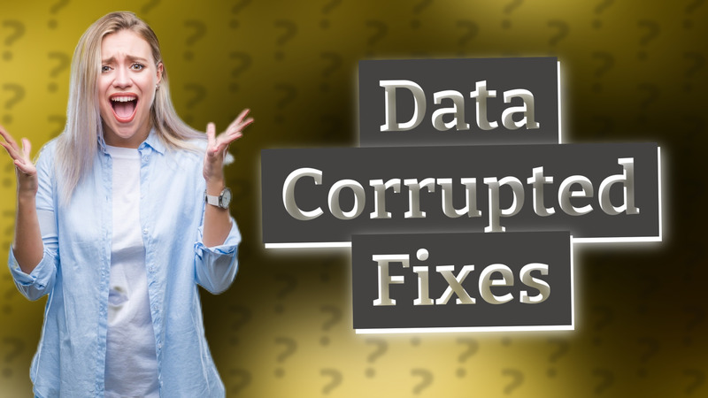 Data Corrupted Fixes