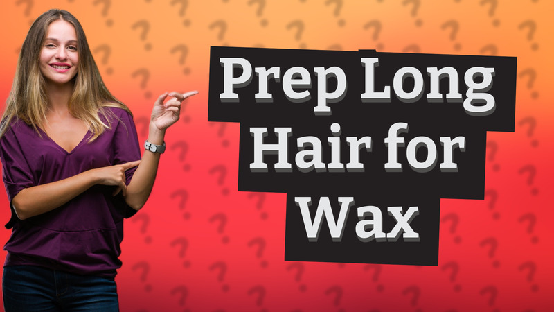 Prep Long Hair for Wax