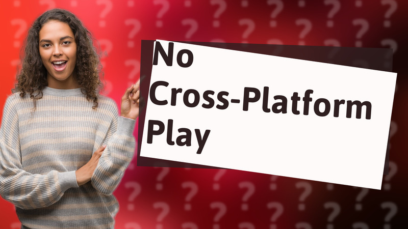 No Cross-Platform Play