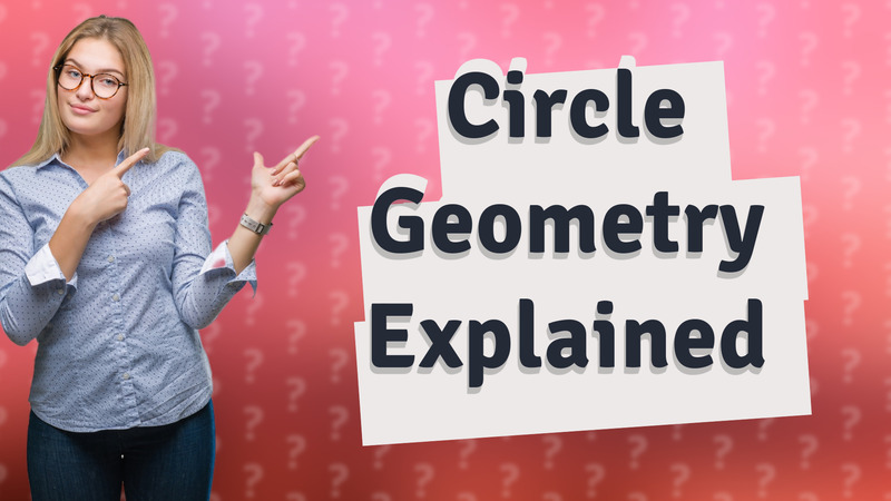 Circle Geometry Explained