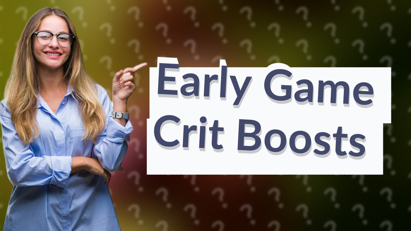 Early Game Crit Boosts
