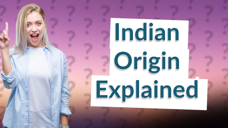 Indian Origin Explained