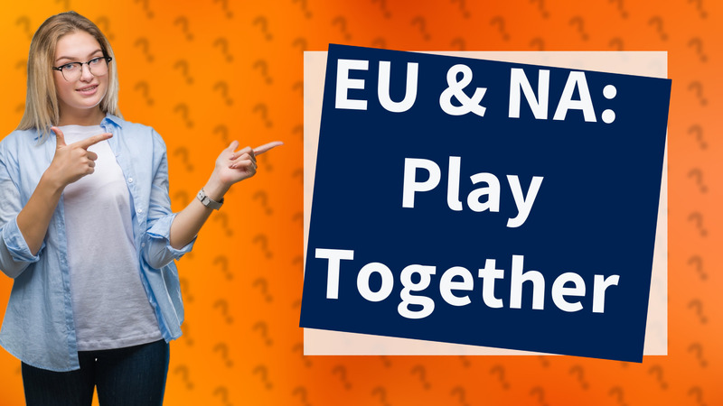 EU & NA: Play Together