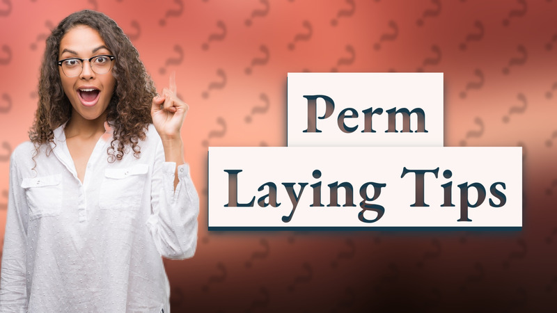 Perm Laying Tips