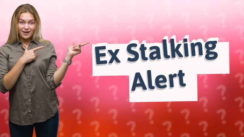 Ex Stalking Alert