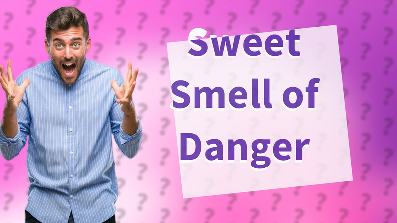 Sweet Smell of Danger