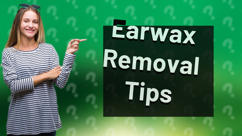 Earwax Removal Tips