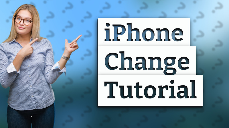iPhone Change Tutorial