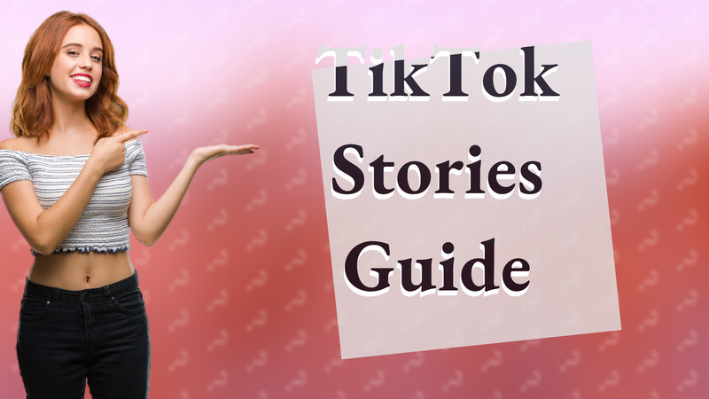 TikTok Stories Guide