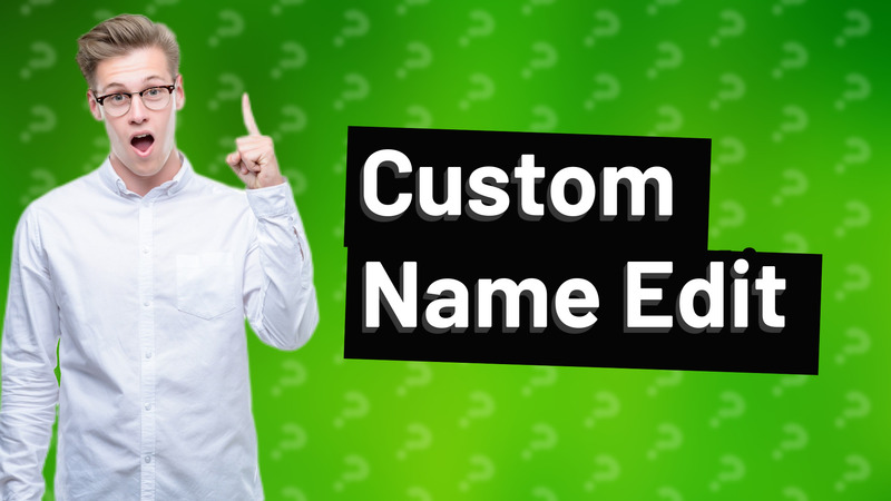 Custom Name Edit