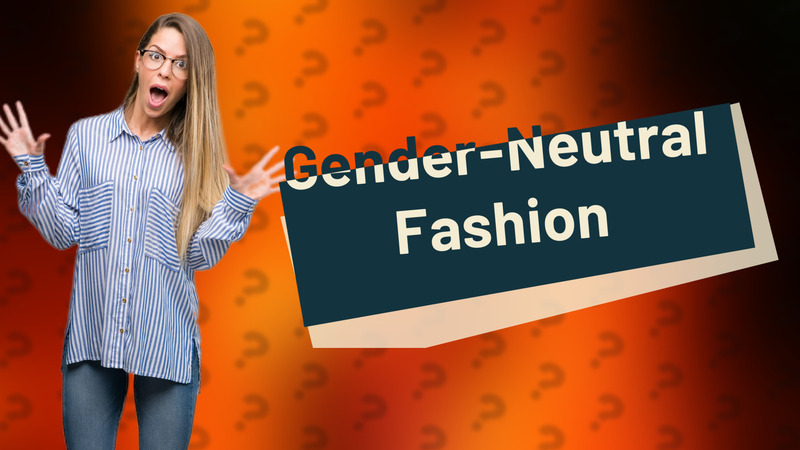 Gender-Neutral Fashion