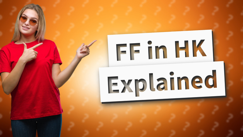 FF in HK Explained