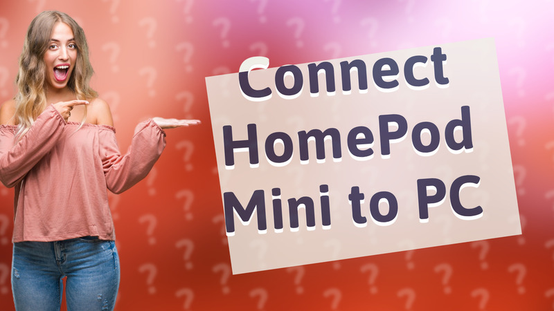 Connect HomePod Mini to PC