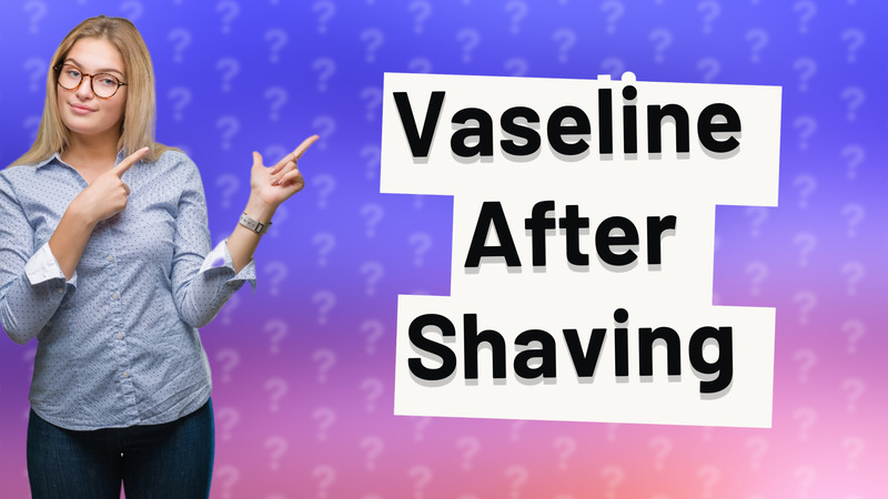 Vaseline After Shaving