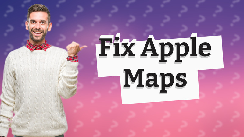 Fix Apple Maps