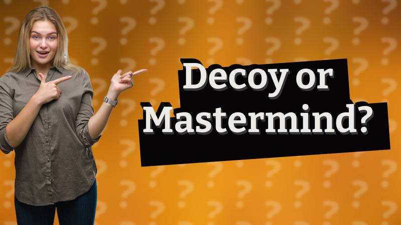 Decoy or Mastermind?