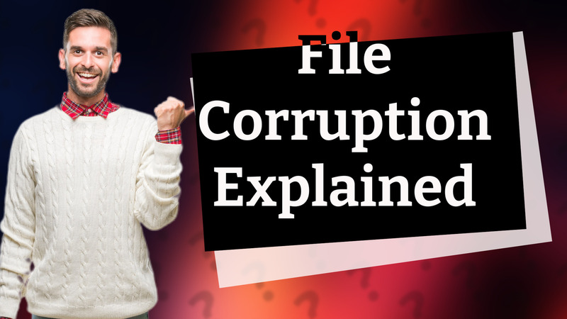 File Corruption Explained