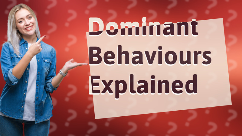 Dominant Behaviours Explained