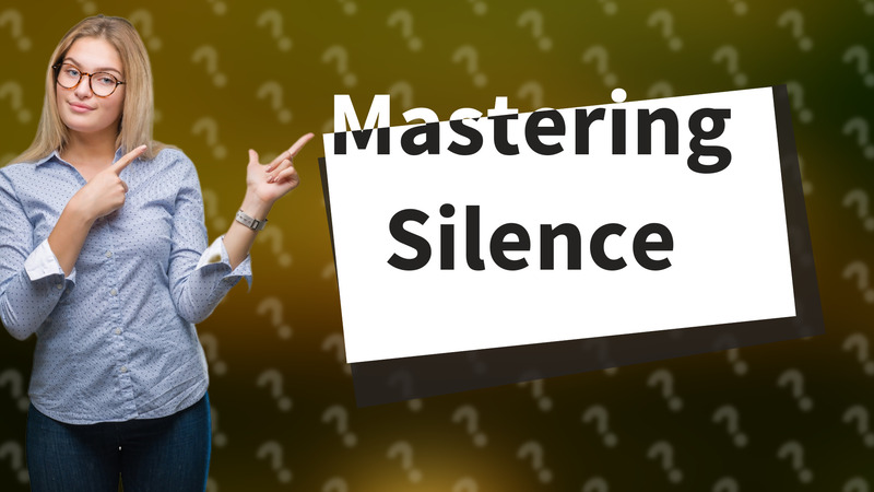 Mastering Silence