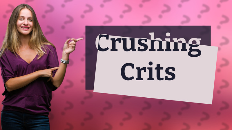 Crushing Crits
