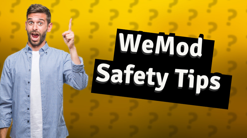 WeMod Safety Tips