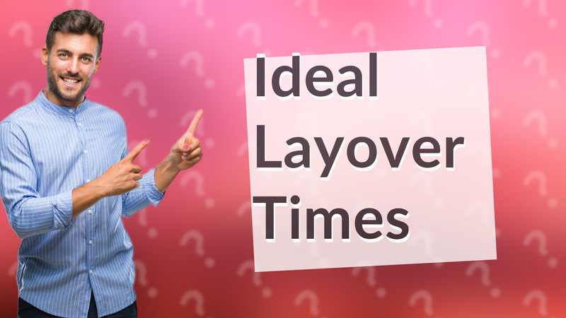 Ideal Layover Times