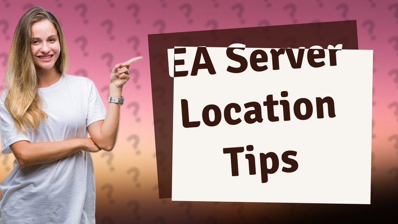 EA Server Location Tips