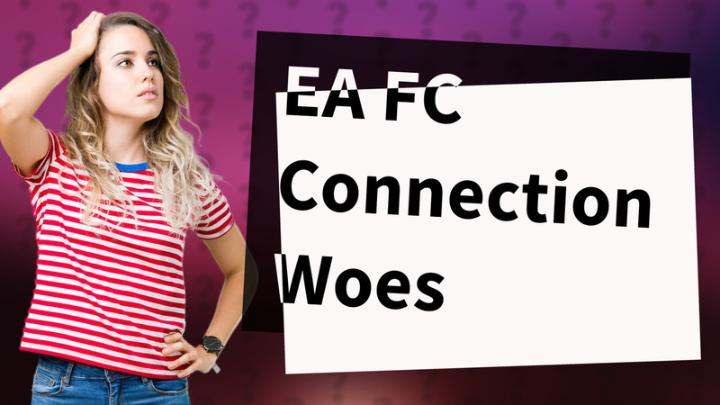 EA FC Connection Woes
