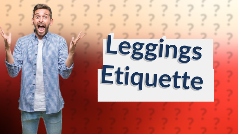 Leggings Etiquette