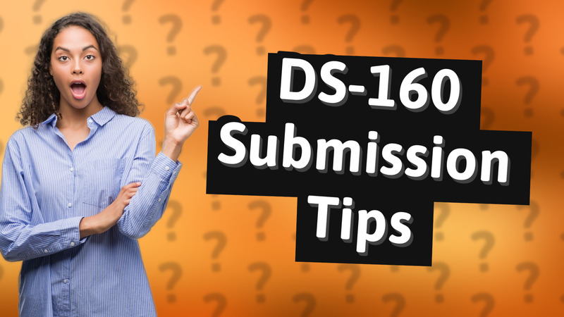 DS-160 Submission Tips