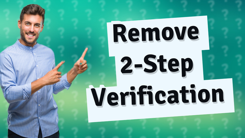 Remove 2-Step Verification
