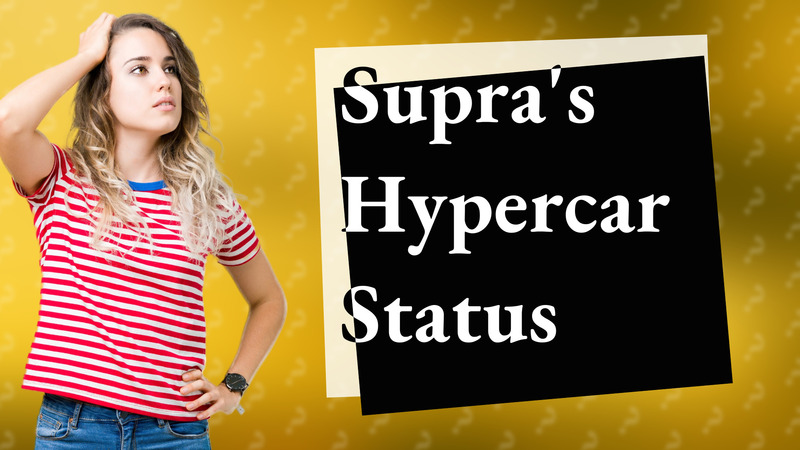 Supra's Hypercar Status