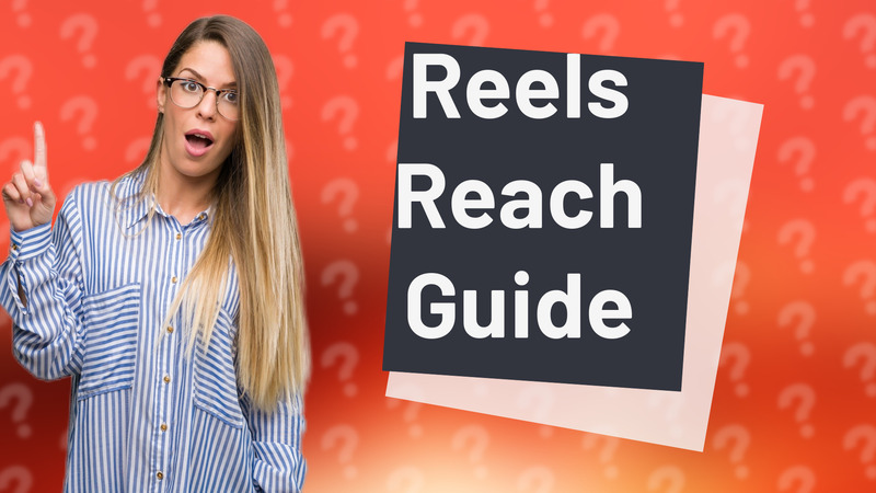 Reels Reach Guide