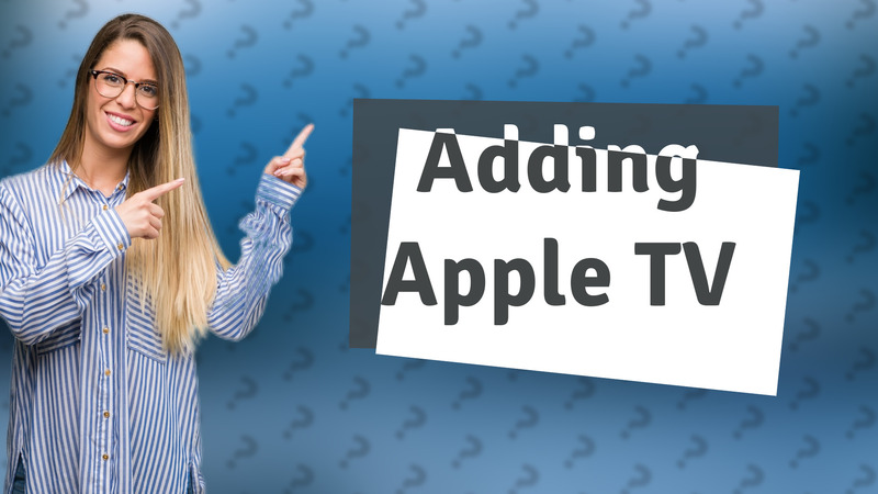Adding Apple TV