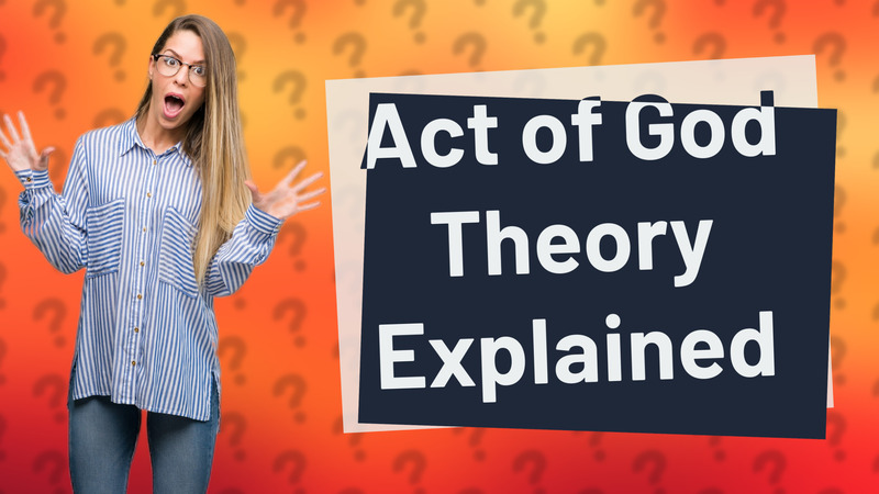 Act of God Theory Explained