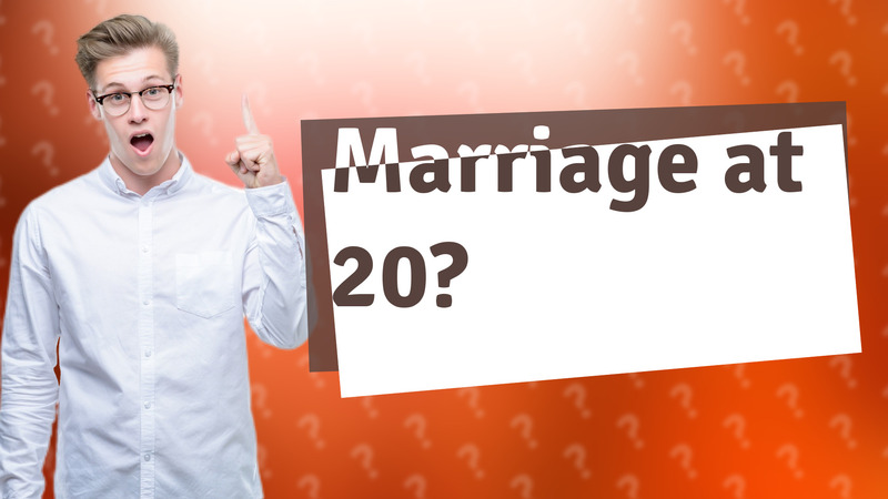 Marriage at 20?