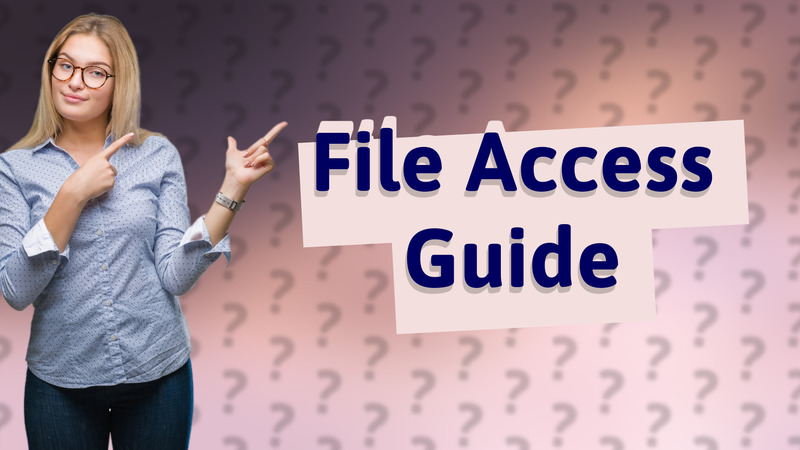 File Access Guide