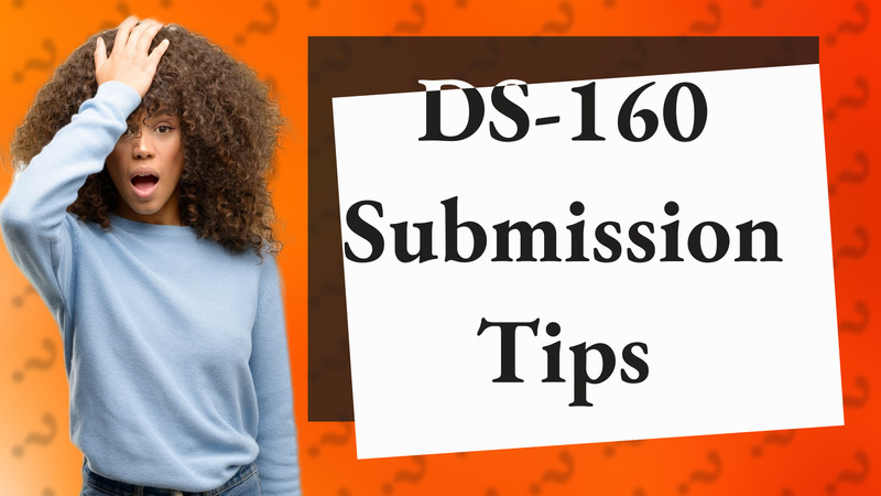 DS-160 Submission Tips